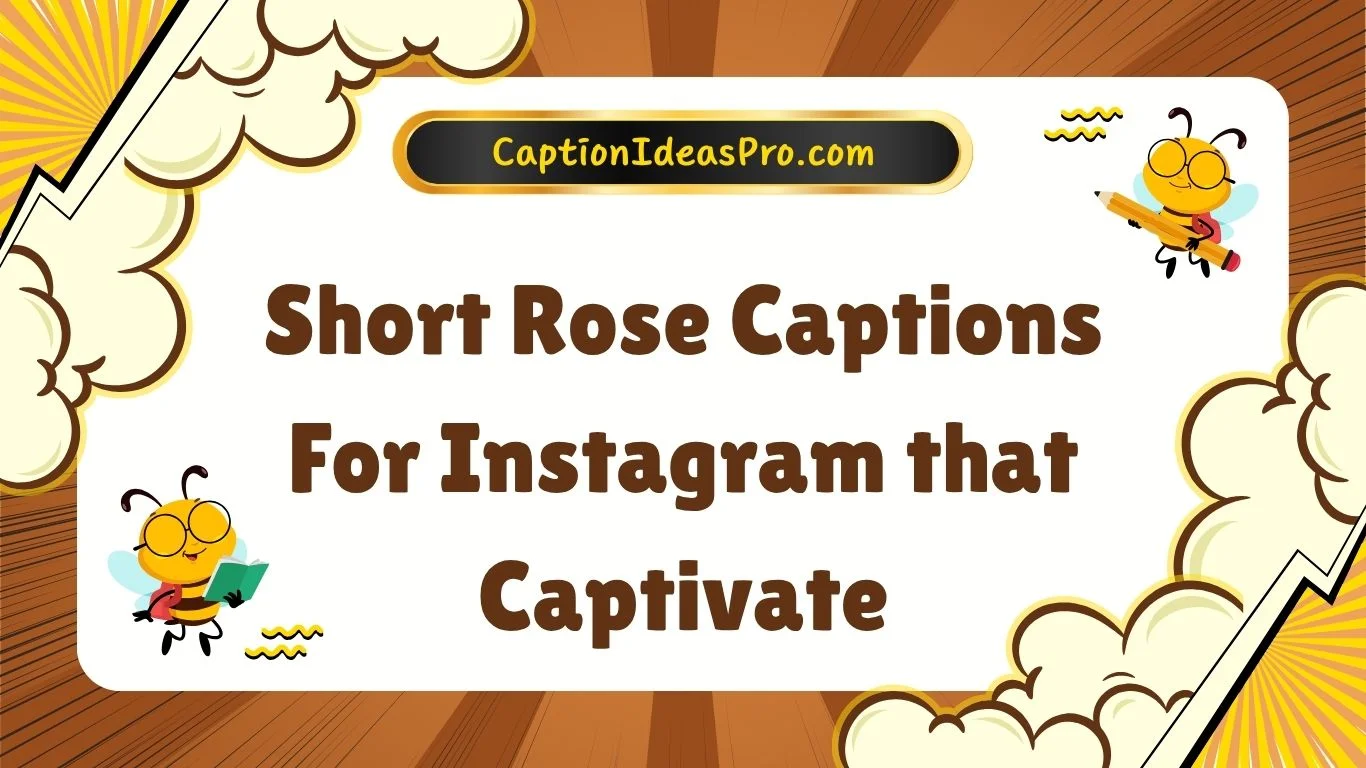 Short Rose Captions For Instagram that Captivate
