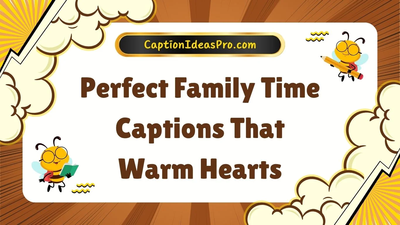 Perfect Family Time Captions That Warm Hearts
