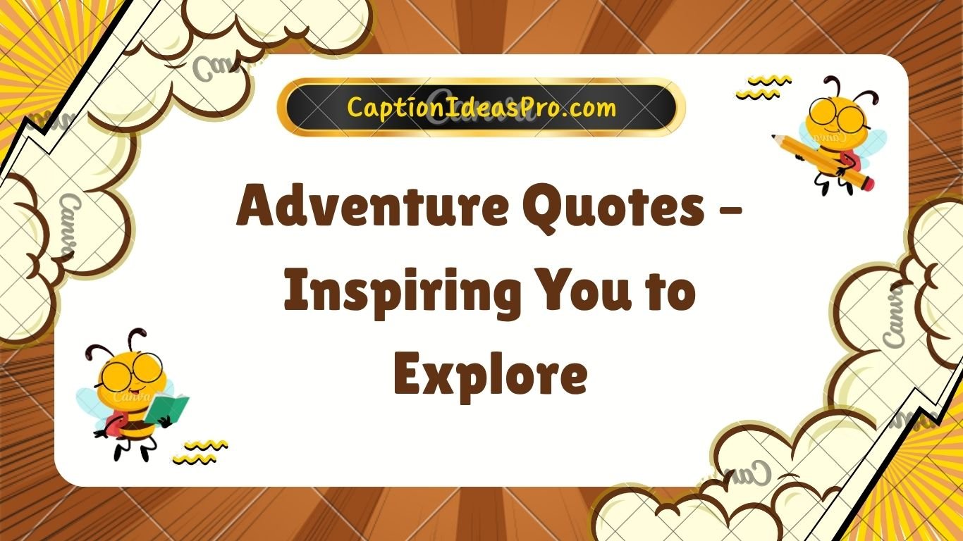 Adventure Quotes – Inspiring You to Explore