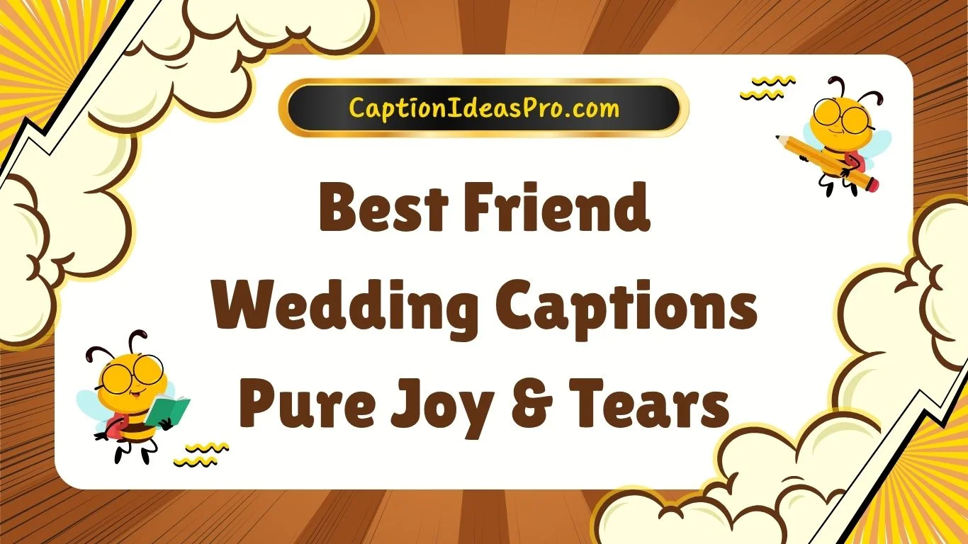 Best Friend Wedding Captions Pure Joy & Tears