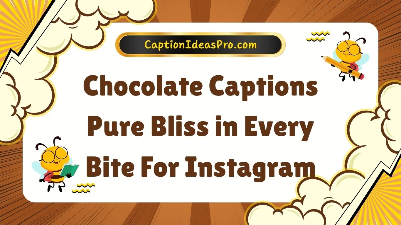 Chocolate Captions Pure Bliss in Every Bite For Instagram