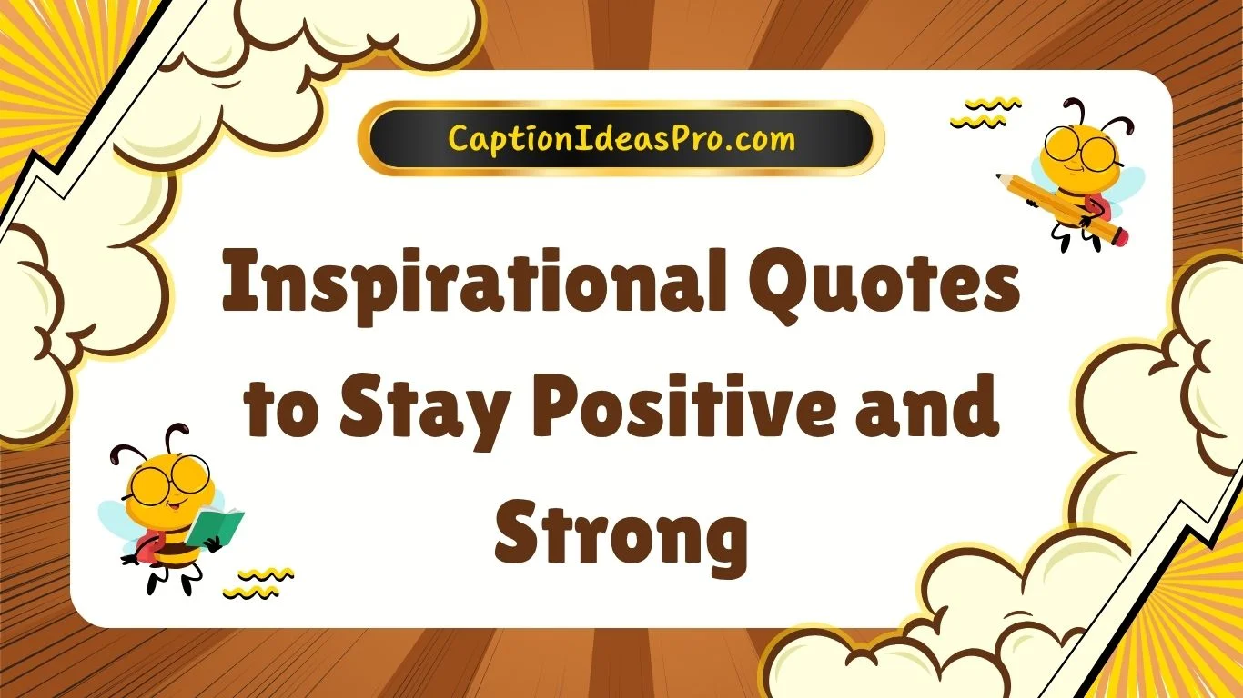 Inspirational Quotes to Stay Positive and Strong