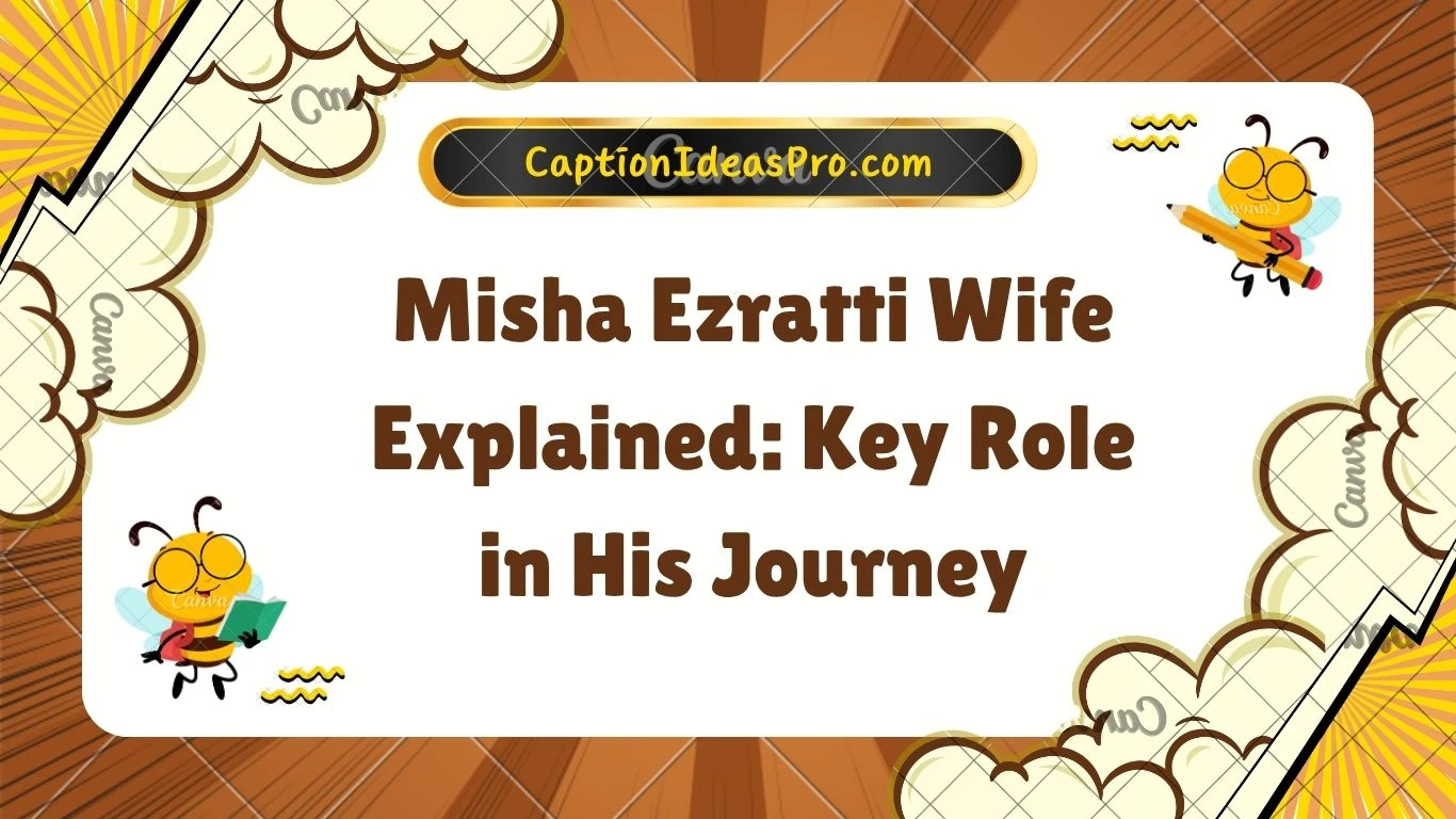 Misha Ezratti Wife Explained: Key Role in His Journey