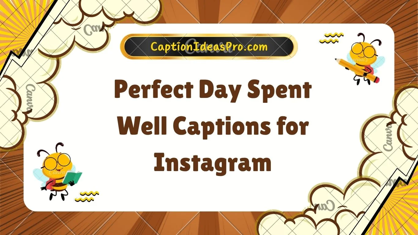 Perfect Day Spent Well Captions for Instagram