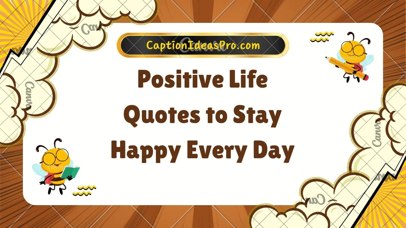Positive Life Quotes to Stay Happy Every Day
