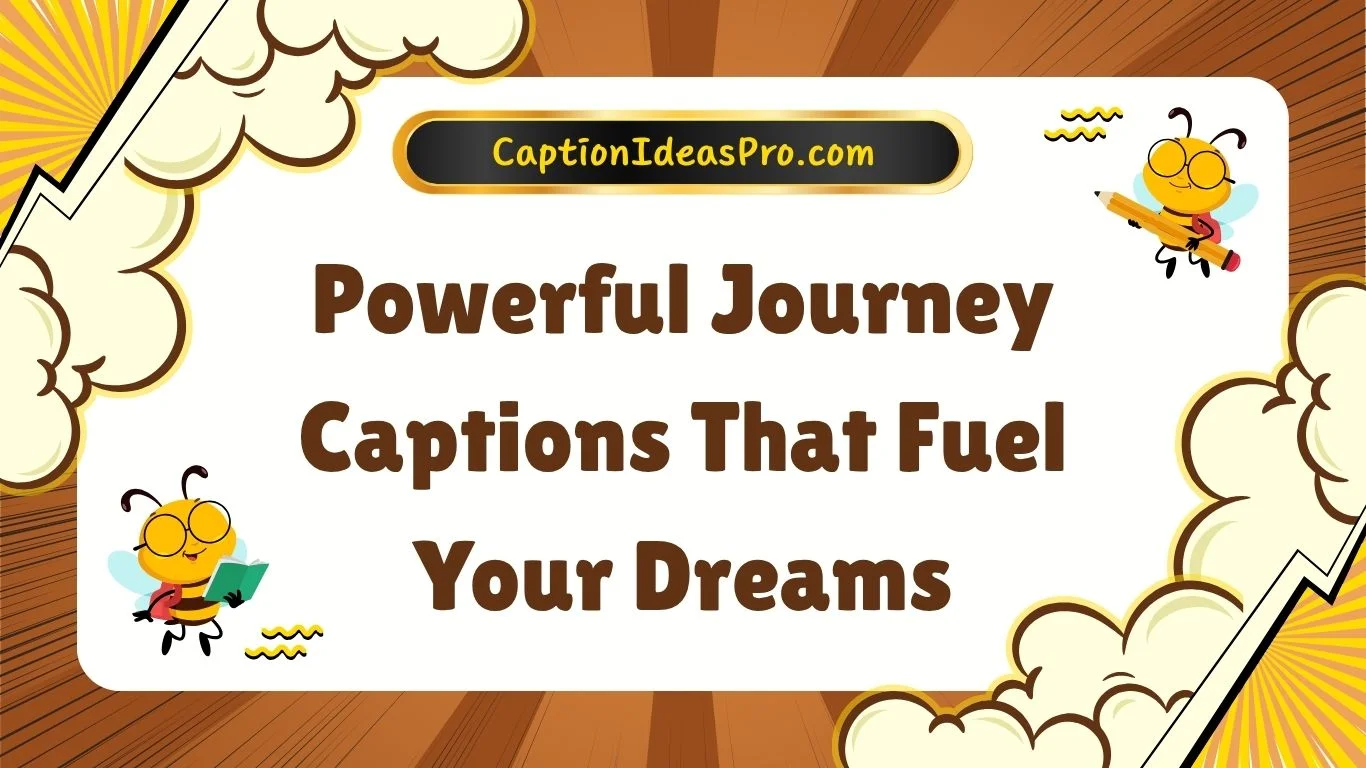 Powerful Journey Captions That Fuel Your Dreams