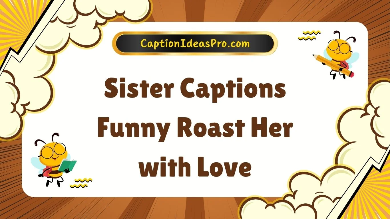 Sister Captions Funny Roast Her with Love