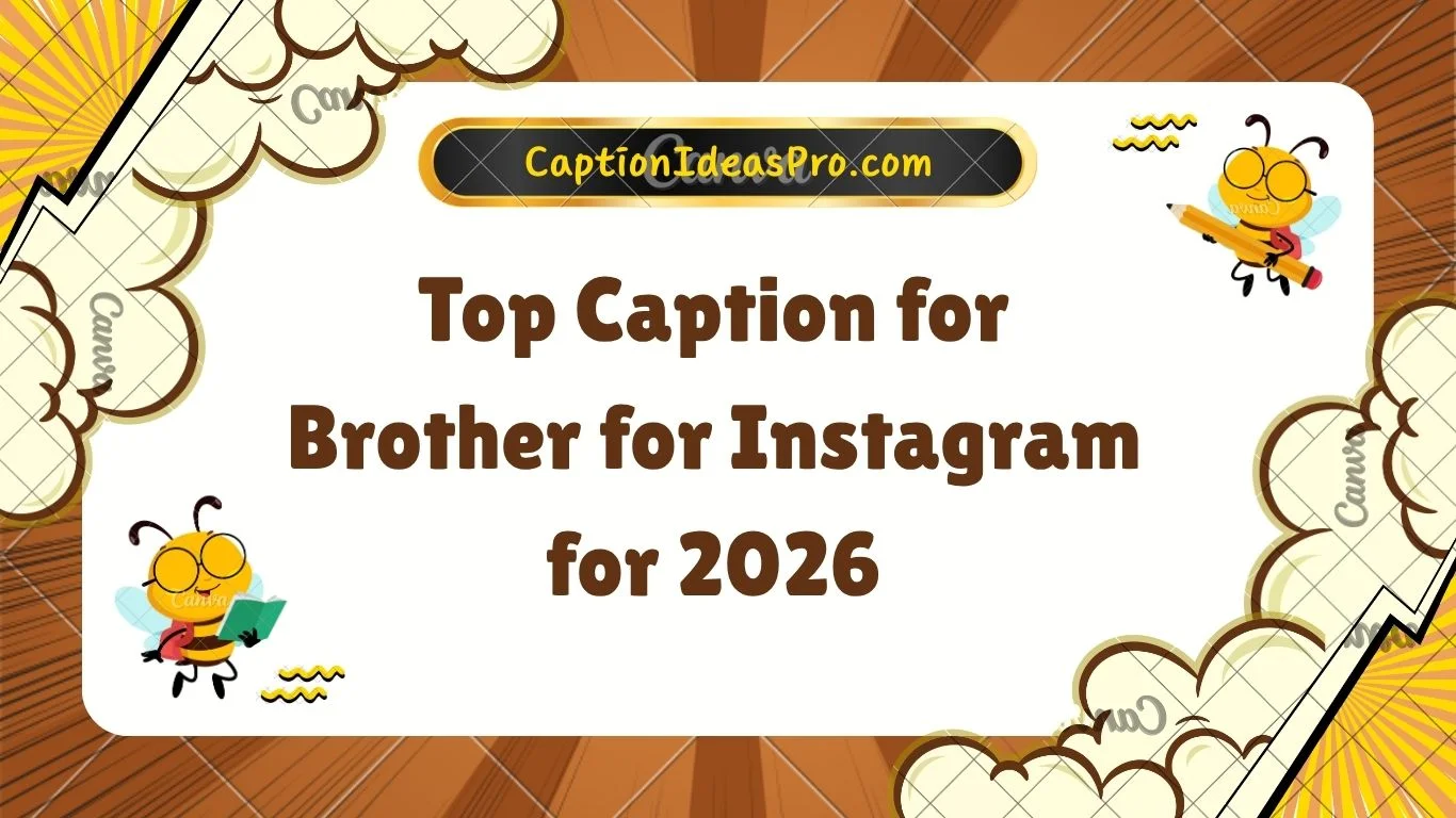 Top Caption for Brother for Instagram for 2026