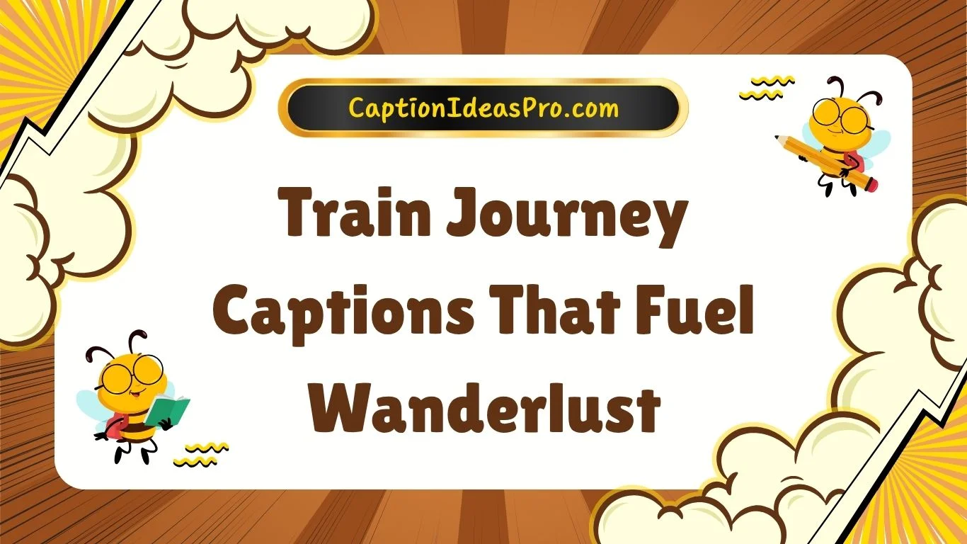 Train Journey Captions That Fuel Wanderlust
